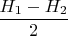 $\dfrac{H_1-H_2}{2}$