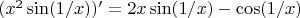 $(x^2\sin(1/x))'=2x\sin(1/x)-\cos(1/x)$