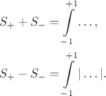 $$
\begin{align*}
S_+ + S_- &= \int \limits_{-1}^{+1} \ldots, \\
S_+ - S_- &= \int \limits_{-1}^{+1} |\ldots|.
\end{align*}
$$