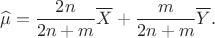 $$
\widehat\mu = \dfrac{2n}{2n+m}\overline X + \dfrac{m}{2n+m}\overline Y.$$