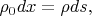 $\rho_0dx=\rho ds,$