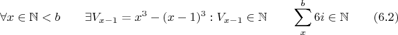$$\forall x\in \mathbb N<b \qquad \exists V_{x-1}=x^3-(x-1)^3 : V_{x-1} \in \mathbb N \qquad \sum_x^b{6i}\in \mathbb N \qquad \e(6.2)$$