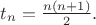 $t_n=\frac{n(n+1)}{2}.$