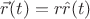 $\vec{r}(t)=r\hat{r}(t)$ $\vec{r}(t)=r\hat{r}(t)$