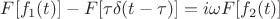 $F[f_1(t)] - F[ \tau \delta (t-\tau)] = i \omega F[f_2(t)]$