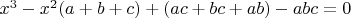 $x^3-x^2(a+b+c)+(ac+bc+ab)-abc=0$