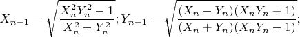 $X_{n-1}=\sqrt{\dfrac{X_n^2 Y_n^2-1}{X_n^2-Y_n^2}};Y_{n-1}=\sqrt{\dfrac{(X_n-Y_n )(X_n Y_n+1)}{(X_n+Y_n )(X_n Y_n-1)}};