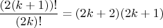 $\dfrac{(2(k+1))!}{(2k)!}=(2k+2)(2k+1)$