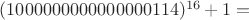 $(1000000000000000114)^{16}+1 =$