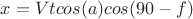 $x = Vtcos(a)cos(90 - f)$