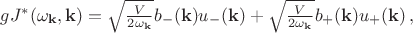 $gJ^*(\omega_{\mathbf{k}}, \mathbf{k})=\sqrt{\frac{V}{2\omega_{\mathbf{k}}}}b_{-}(\mathbf{k})u_{-}(\mathbf{k})+\sqrt{\frac{V}{2\omega_{\mathbf{k}}}}b_{+}(\mathbf{k})u_{+}(\mathbf{k}) \, ,$