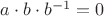$a\cdot b \cdot b^{-1}=0$