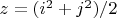 $z = ( i^2 + j^2 ) / 2$