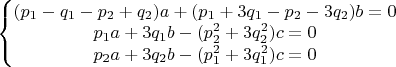 $\left\{\begin{matrix}
(p_1-q_1-p_2+q_2)a+(p_1+3q_1-p_2-3q_2)b=0\\ 
p_1a+3q_1b-(p_2^2+3q_2^2)c=0\\ 
p_2a+3q_2b-(p_1^2+3q_1^2)c=0
\end{matrix}\right.$