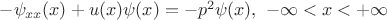 $-\psi_{xx}(x)+u(x)\psi(x)=-p^2\psi(x),\,\, -\infty<x<+\infty$