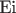 $\text{Ei}$
