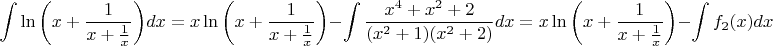 $${\int{\ln\left( x+\frac{1}{x+\frac{1}{x}}\right)}dx}=x\ln\left( x+\frac{1}{x+\frac{1}{x}}\right)}-\int \frac{x^4+x^2+2}{(x^2+1)(x^2+2)}dx=x\ln\left( x+\frac{1}{x+\frac{1}{x}}\right)}-\int f_2(x)dx$$