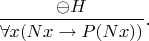 $$\frac{\ominus H}{\forall x (Nx \rightarrow P(Nx))}.$$