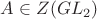 $A \in Z(GL_2)$