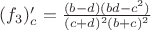 $(f_3)'_c=\frac{(b-d)(bd-c^2)}{(c+d)^2(b+c)^2}$