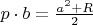 $p\cdot b=\frac{a^2+R}2$