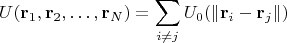 $$U(\mathbf{r}_1,\mathbf{r}_2,\ldots,\mathbf{r}_N)=\sum_{i\neq j} U_0(\|\mathbf{r}_i-\mathbf{r}_j\|)$$
