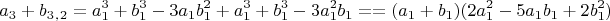 $$a_3+b_3_,_2=a_1^3+b_1^3-3a_1b_1^2+a_1^3+b_1^3-3a_1^2b_1=
                                   =(a_1+b_1)(2a_1^2-5a_1b_1+2b_1^2)$$