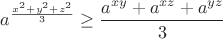 $$a^{\frac{x^2+y^2+z^2}{3}}\geq\frac{a^{xy}+a^{xz}+a^{yz}}{3}$$