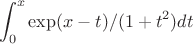 $$\int_{0}^{x} \exp(x-t)/(1+t^2) dt$$