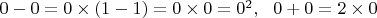 $0-0=0\times(1-1)=0\times0=0^2,~~    0+0=2\times0$