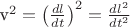 $$${v^2} = {\left( {\frac{{dl}}
{{dt}}} \right)^2} = \frac{{d{l^2}}}
{{d{t^2}}}$$$