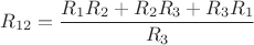$R_{12} = \dfrac{R_1R_2 + R_2R_3 + R_3R_1}{R_3}$