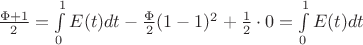 $\frac{\Phi+1}{2}=\int\limits_{0}^{1}E(t)dt-\frac{\Phi}{2}(1-1)^2+\frac{1}{2}\cdot0=\int\limits_{0}^{1}E(t)dt$