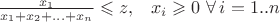 \begin{array}{cc} \frac{x_{1}}{x_{1}+x_{2} + ... + x_{n}} \leqslant z, & x_{i} \geqslant 0 \ \forall \, i=1..n \end{array} \begin{array}{cc} \frac{x_{1}}{x_{1}+x_{2} + ... + x_{n}} \leqslant z, & x_{i} \geqslant 0 \ \forall \, i=1..n \end{array}