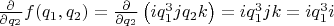 $\frac{\partial}{\partial q_2} f(q_1, q_2)  = \frac{\partial}{\partial q_2} \left (i q_1^3 j q_2 k \right ) = i q_1^3 j k = i q_1^3 i$