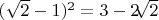 $(\sqrt2-1)^2 = 3-2\sqrt[]{2}$