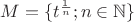 $M=\{t^\frac{1}n; n\in\mathbb{N}\}$