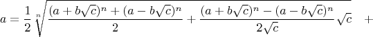 $$a=\frac{1}{2}\sqrt[n]{\frac{(a+b\sqrt{c})^n + (a-b\sqrt{c})^n}{2} + \frac{(a+b\sqrt{c})^n - (a-b\sqrt{c})^n}{2\sqrt{c}}\sqrt{c}}\quad +$$