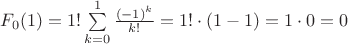 $F_0(1)=1!\sum\limits_{k=0}^{1}\frac{(-1)^k}{k!}=1!\cdot (1-1)=1\cdot 0=0$