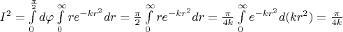 $\[{I^2} = \int\limits_0^{\frac{\pi }{2}} {d\varphi \int\limits_0^\infty  {r{e^{ - k{r^2}}}dr} }  = \frac{\pi }{2}\int\limits_0^\infty  {r{e^{ - k{r^2}}}dr}  = \frac{\pi }{{4k}}\int\limits_0^\infty  {{e^{ - k{r^2}}}d(k{r^2})}  = \frac{\pi }{{4k}}\]$