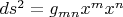 $ds^2=g_{mn}x^mx^n$