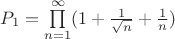 $P_1=\prod\limits_{n=1}^{\infty}(1+\frac{1}{\sqrt{n}}+\frac{1}{n})$