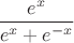 $$\frac{e^x}{e^x+e^{-x}}$$