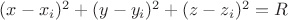 $(x-x_i)^2 + (y-y_i)^2 + (z-z_i)^2 = R$