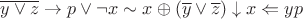 $\overline{y \vee z} \to p \vee \neg x \sim x \oplus (\overline{y} \vee \overline{z}) \downarrow x \Leftarrow yp$