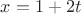 $x=1+2t$