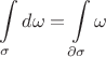 $$\int \limits_{\sigma} d\omega = \int \limits_{\partial \sigma} \omega$$