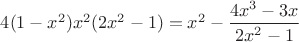 $4(1-x^2)x^2(2x^2-1) = x^2 - \dfrac{4x^3 - 3x}{2x^2 - 1}$