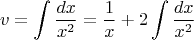 $$v = \int \frac{dx}{x^2} = \frac{1}{x} + 2 \int \frac{dx}{x^2}$$