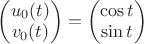 $\begin{pmatrix}u_0(t)\\ v_0(t)\end{pmatrix}=\begin{pmatrix}\cos t\\ \sin t\end{pmatrix}$